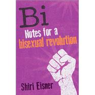 Bi Notes for a Bisexual Revolution by Eisner, Shiri, 9781580054744