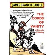 The Cords of Vanity: A Comedy of Shirking by Cabell, James Branch; Follett, Wilson, 9781587154744
