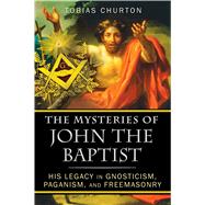 The Mysteries of John the Baptist by Churton, Tobias, 9781594774744
