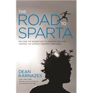 The Road to Sparta Reliving the Ancient Battle and Epic Run That Inspired the World's Greatest Footrace by Karnazes, Dean, 9781609614744