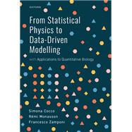 From Statistical Physics to Data-Driven Modelling with Applications to Quantitative Biology by Cocco, Simona; Monasson, Rmi; Zamponi, Francesco, 9780198864745