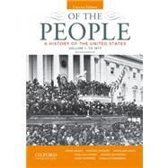 Of the People A History of the United States, Concise, Volume I: To 1877 by Oakes, James; McGerr, Michael; Lewis, Jan Ellen; Cullather, Nick; Boydston, Jeanne; Summers, Mark; Townsend, Camilla, 9780199924745