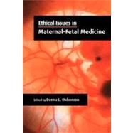 Ethical Issues in Maternal-Fetal Medicine by Edited by Donna L. Dickenson, 9780521664745