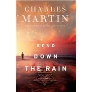 Send Down the Rain by Martin, Charles, 9780718084745