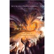 The Beauty of Preaching by Pasquarello, Michael; Willimon, Will, 9780802824745