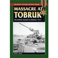 Massacre at Tobruk The British Assault on Rommel, 1942 by Smith, Peter C.,, 9780811734745