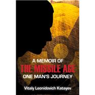 A Memoir of the Missile Age One Man's Journey by Katayev, Vitaly Leonidovich, 9780817914745