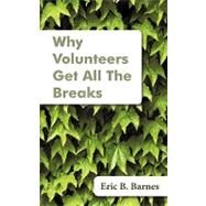 Why Volunteers Get All the Breaks by Barnes, eric B., 9781440144745