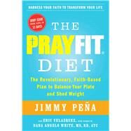 The PrayFit Diet The Revolutionary, Faith-Based Plan to Balance Your Plate and Shed Weight by Pea, Jimmy; Velazquez, Eric; Angelo White, Dana, 9781476714745