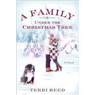 A Family Under the Christmas Tree A Novel by Reed, Terri, 9781501144745