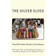 The Elf Folks' Book of Cookery by Silver Elves, 9781507704745