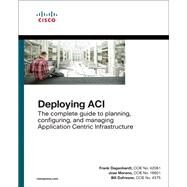 Deploying ACI The complete guide to planning, configuring, and managing Application Centric Infrastructure by Dagenhardt, Frank; Moreno, Jose; Dufresne, Bill, 9781587144745