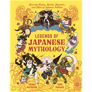 Legends of Japanese Mythology Meet the Heroes, Spirits, Monsters and Yokai of Japanese Folklore by Matsuura, Thersa; Masako, Tomii, 9781836004745