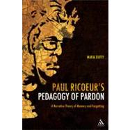 Paul Ricoeur's Pedagogy of Pardon A Narrative Theory of Memory and Forgetting by Duffy, Maria, 9781847064745