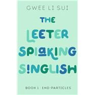 The Leeter Spiaking Singlish Book 1: End-Particles by Li Sui, Gwee, 9789814974745