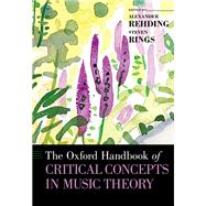 The Oxford Handbook of Critical Concepts in Music Theory by Rehding, Alexander; Rings, Steven, 9780190454746