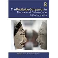 The Routledge Companion to Theatre and Performance Historiography by Tracy C Davis; Peter W. Marx, 9780367524746
