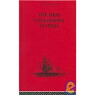 The First Englishmen in India: Letters and Narratives of Sundry Elizabethans Written by Themselves by Locke,J. Courtenay, 9780415344746