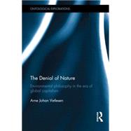 The Denial of Nature: Environmental philosophy in the era of global capitalism by Vetlesen; Arne Johan, 9780415724746