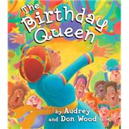 The Birthday Queen by Wood, Audrey, 9780545414746