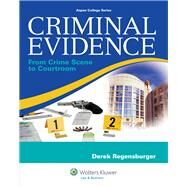 Criminal Evidence From Crime Scene To Courtroom by Regensburger, Derek, 9780735594746