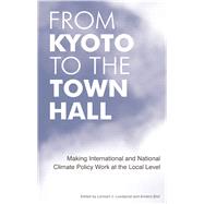 From Kyoto to the Town Hall: Making International and National Climate Policy Work at the Local Level by Lundqvist,Lennart J., 9781138974746