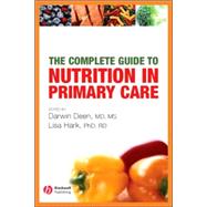 The Complete Guide to Nutrition in Primary Care by Deen, Darwin; Hark, Lisa, 9781405104746