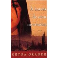 A traves de cien montanas (Across a Hundred Mountains) Novela by Grande, Reyna, 9781416544746