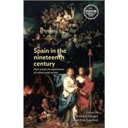 Spain in the nineteenth century New essays on experiences of culture and society by Ginger, Andrew; Lawless, Geraldine, 9781526124746