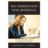 The Dissertation Desk Reference The Doctoral Student's Manual to Writing the Dissertation by Calabrese, Raymond L., 9781607094746
