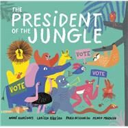 The President of the Jungle by Rodrigues, Andr; Ribeiro, Larissa; Desgualdo, Paula; Markun, Pedro, 9781984814746