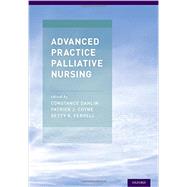 Advanced Practice Palliative Nursing by Dahlin, Constance; Coyne, Patrick J.; Ferrell, Betty R., 9780190204747