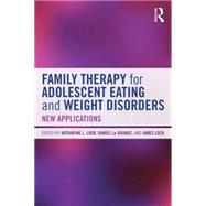 Family Therapy for Adolescent Eating and Weight Disorders: New Applications by Loeb; Katharine L., 9780415714747