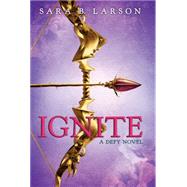 Ignite (The Defy Trilogy, Book 2) by Larson, Sara B., 9780545644747