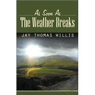 As Soon As the Weather Breaks by Willis, Jay Thomas, 9780741424747