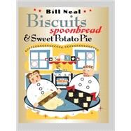 Biscuits, Spoonbread, & Sweet Potato Pie by Neal, Bill, 9780807854747