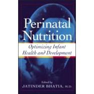 Perinatal Nutrition: Optimizing Infant Health & Development by Bhatia; Jatinder, 9780824754747