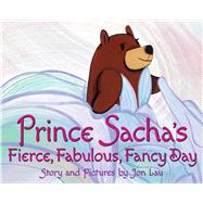 Prince Sacha's Fierce, Fabulous, Fancy Day by Lau, Jon; Lau, Jon, 9781338324747