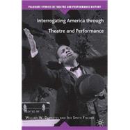 Interrogating America Through Theatre And Performance by Demastes, William W.; Fischer, Iris Smith, 9781403974747