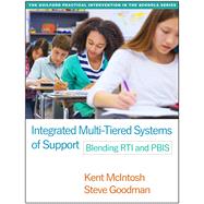 Integrated Multi-Tiered Systems of Support Blending RTI and PBIS by McIntosh, Kent; Goodman, Steve, 9781462524747