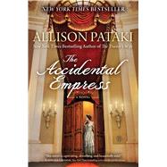 The Accidental Empress A Novel by Pataki, Allison, 9781476794747