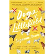 The Dogs of Littlefield A Novel by Berne, Suzanne, 9781501124747