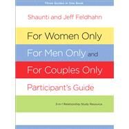 For Women Only, For Men Only, and For Couples Only Participant's Guide Three-in-One Relationship Study Resource by Feldhahn, Shaunti; Feldhahn, Jeff, 9781601424747