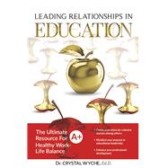 Leading Relationships in Education by Wyche Ed.D., Dr. Crystal, 9781667864747