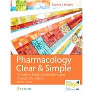 Pharmacology Clear and Simple A Guide to Drug Classifications and Dosage Calculations by Watkins, Cynthia J., 9781719644747