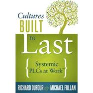 Cultures Built to Last by Dufour, Richard; Fullan, Michael, 9781936764747