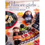 Gilmore Girls: The Official Knitting Book by Tanis  Gray, 9798886634747