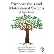 Psychoanalysis and Motivational Systems by Joseph D. Lichtenberg; Frank M. Lachmann; James L. Fosshage, 9780203844748