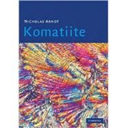 Komatiite by Nicholas Arndt , C. Michael Lesher , Steve J. Barnes, 9780521874748