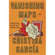 Vanishing Maps A novel by Garca, Cristina, 9780593534748